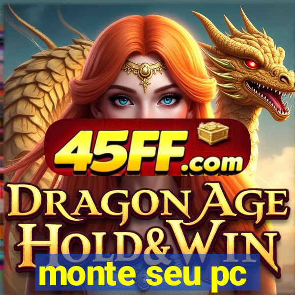 monte seu pc
